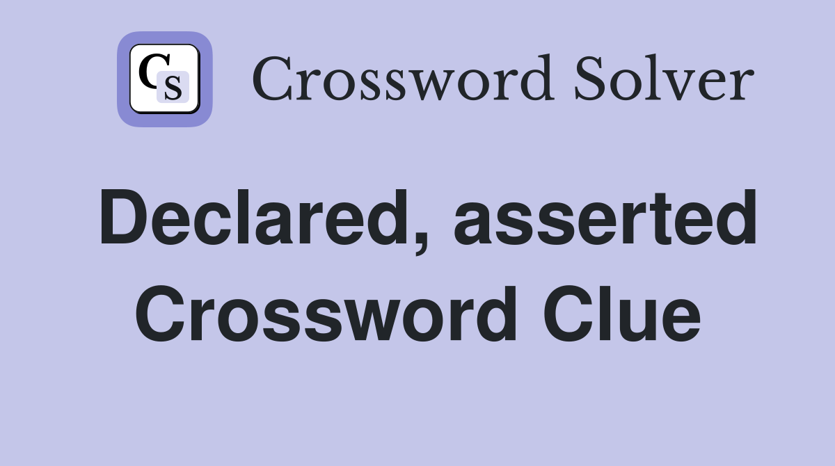 Declared, asserted Crossword Clue