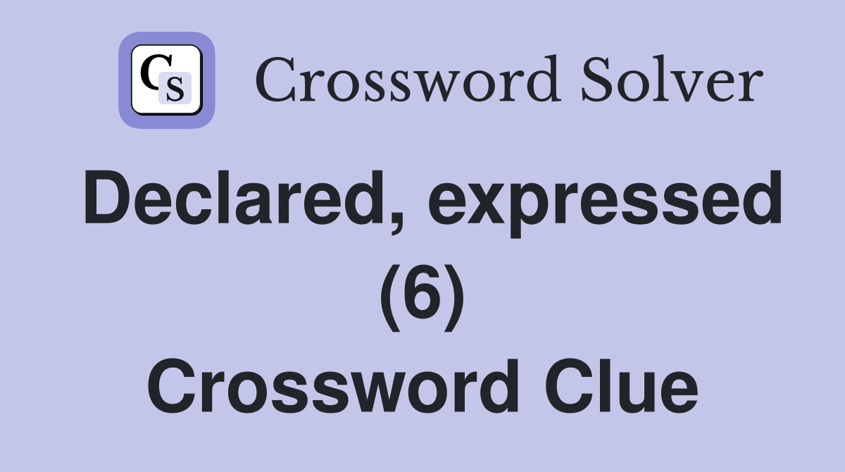 Declared, expressed (6) Crossword Clue