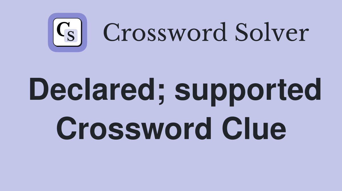 Declared; supported Crossword Clue