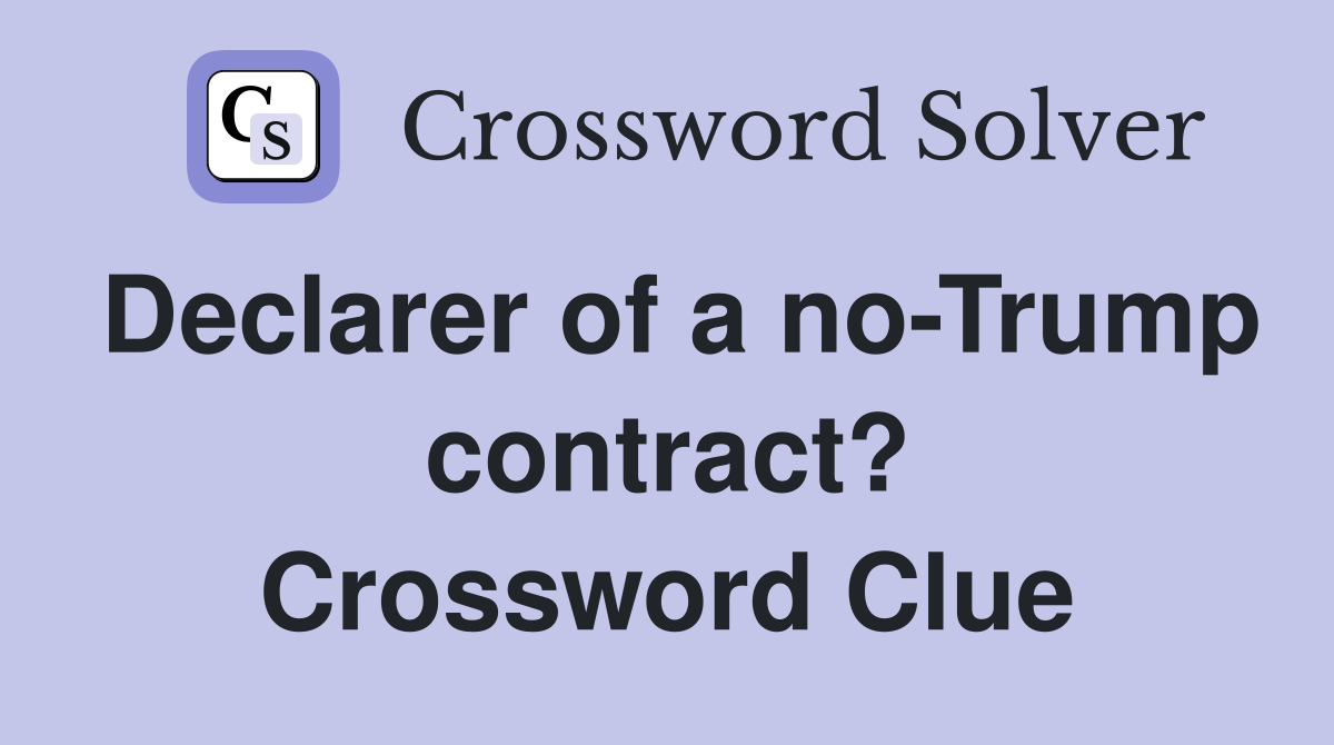 Declarer of a no-Trump contract? Crossword Clue