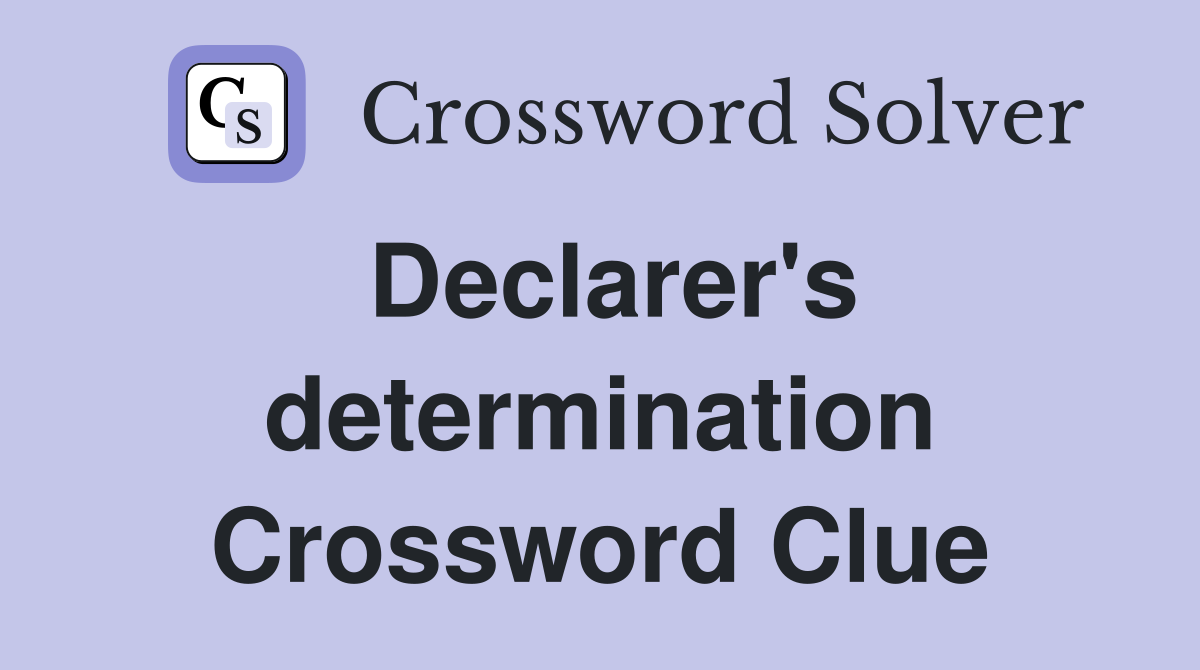 Declarer's determination Crossword Clue