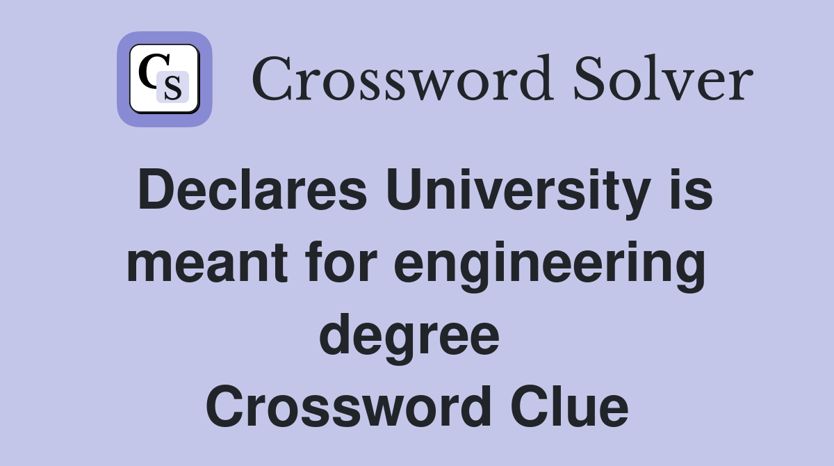 Declares University is meant for engineering degree  Crossword Clue