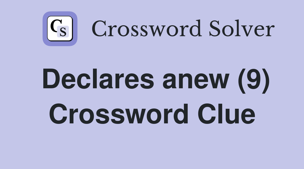 Declares anew (9) Crossword Clue