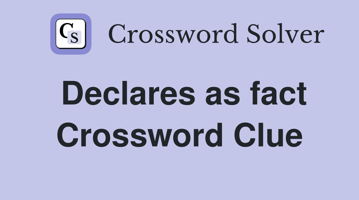 Declares as fact Crossword Clue