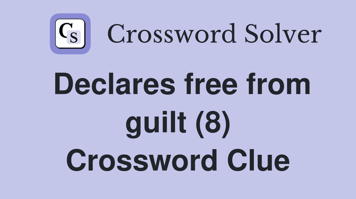 Declares free from guilt (8) Crossword Clue