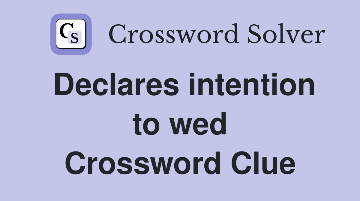 Declares intention to wed Crossword Clue