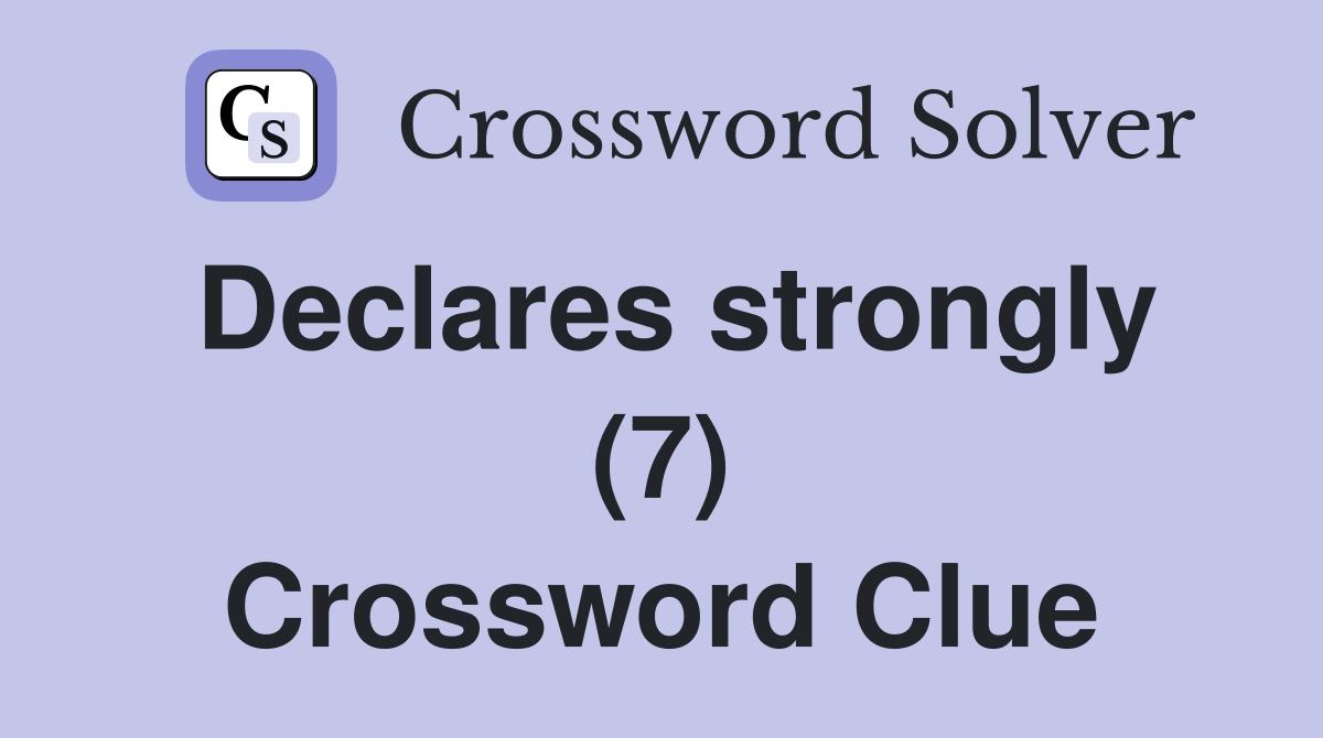 Declares strongly (7) Crossword Clue