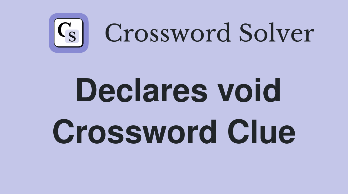 Declares void Crossword Clue