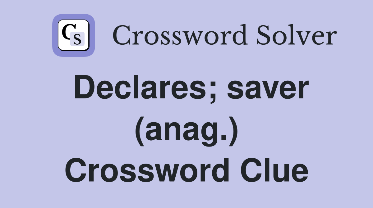 Declares; saver (anag.) Crossword Clue