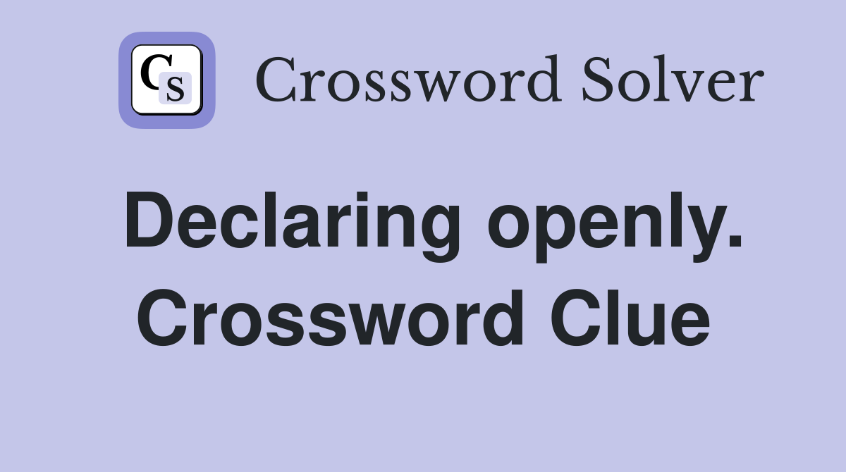 Declaring openly. Crossword Clue