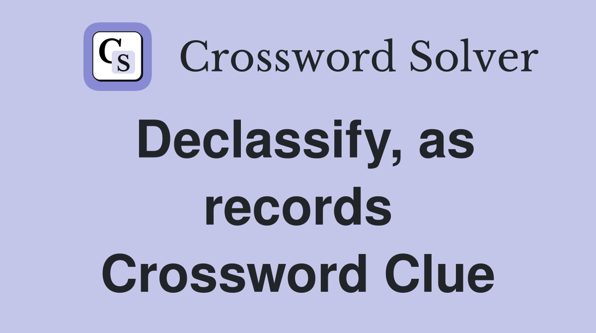 Declassify, as records Crossword Clue
