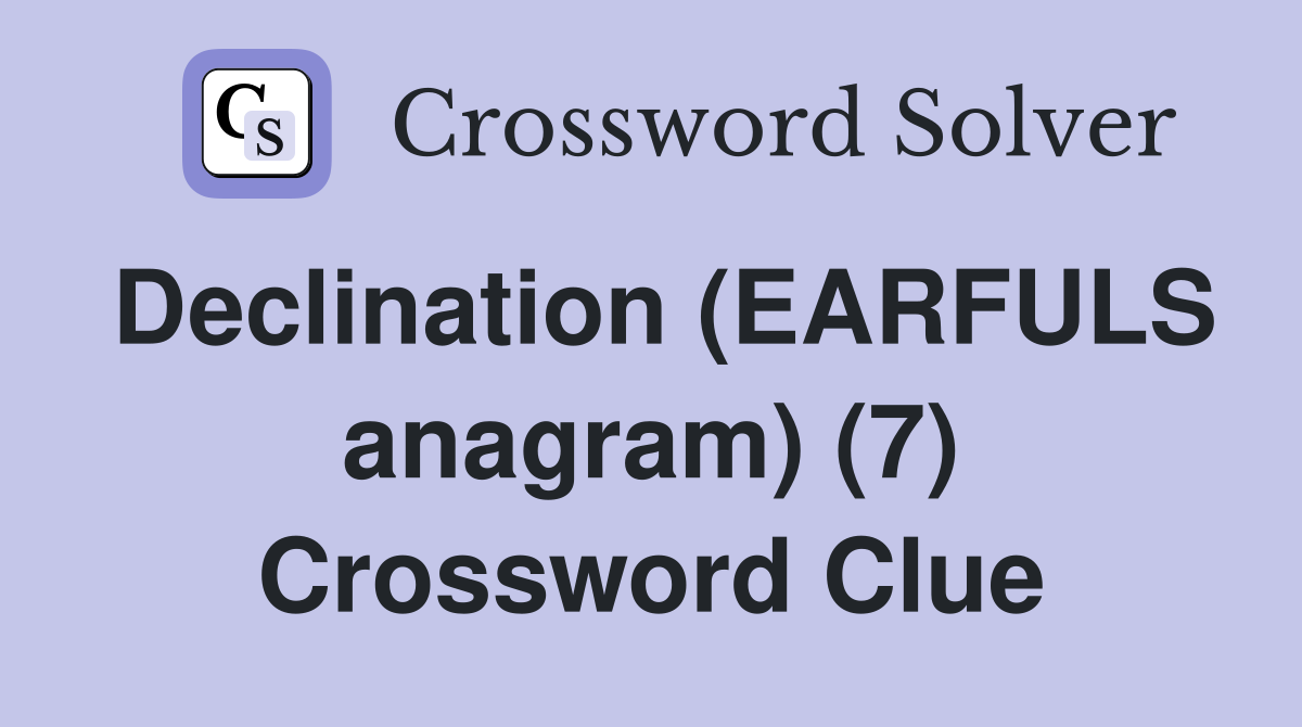 Declination (EARFULS anagram) (7) Crossword Clue