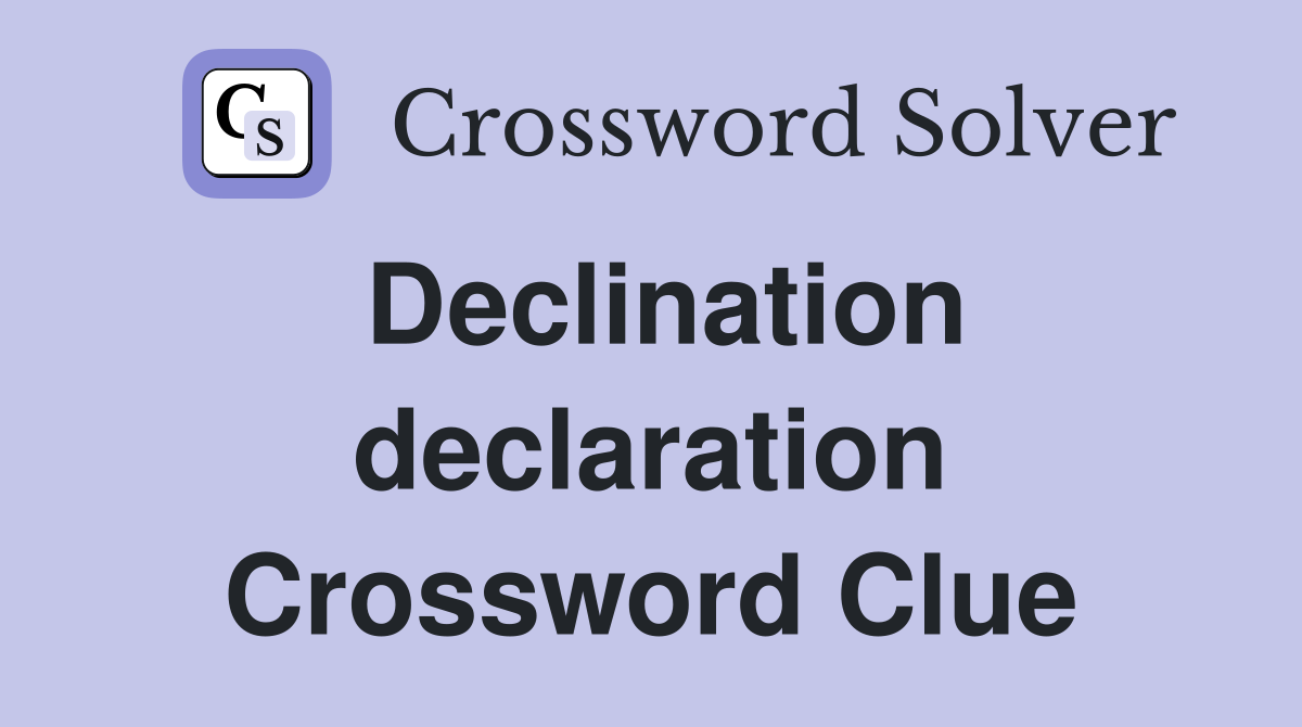 Declination declaration Crossword Clue