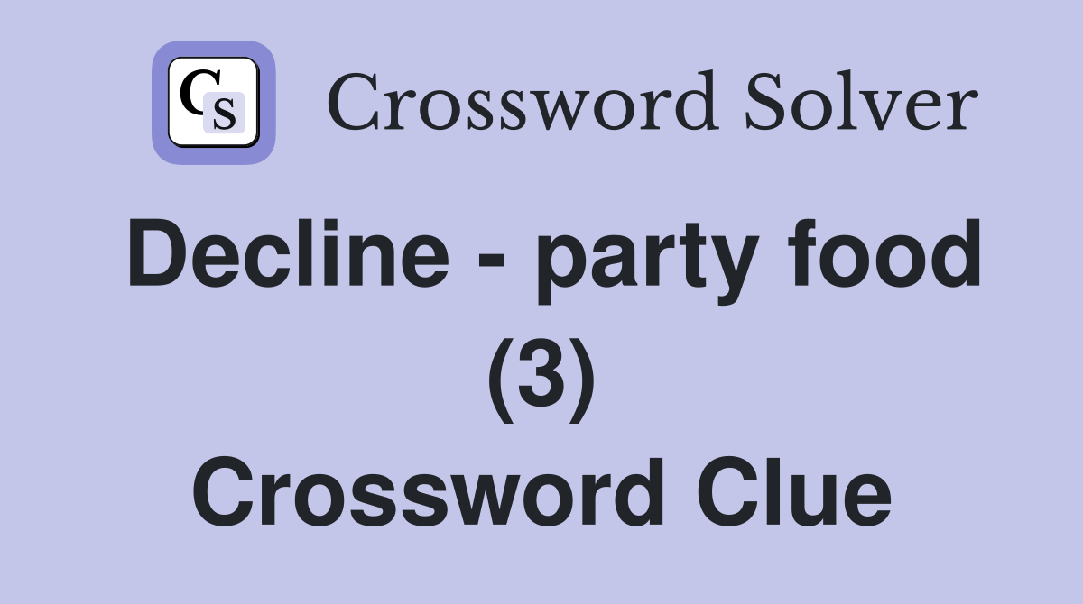 Decline - party food (3) Crossword Clue