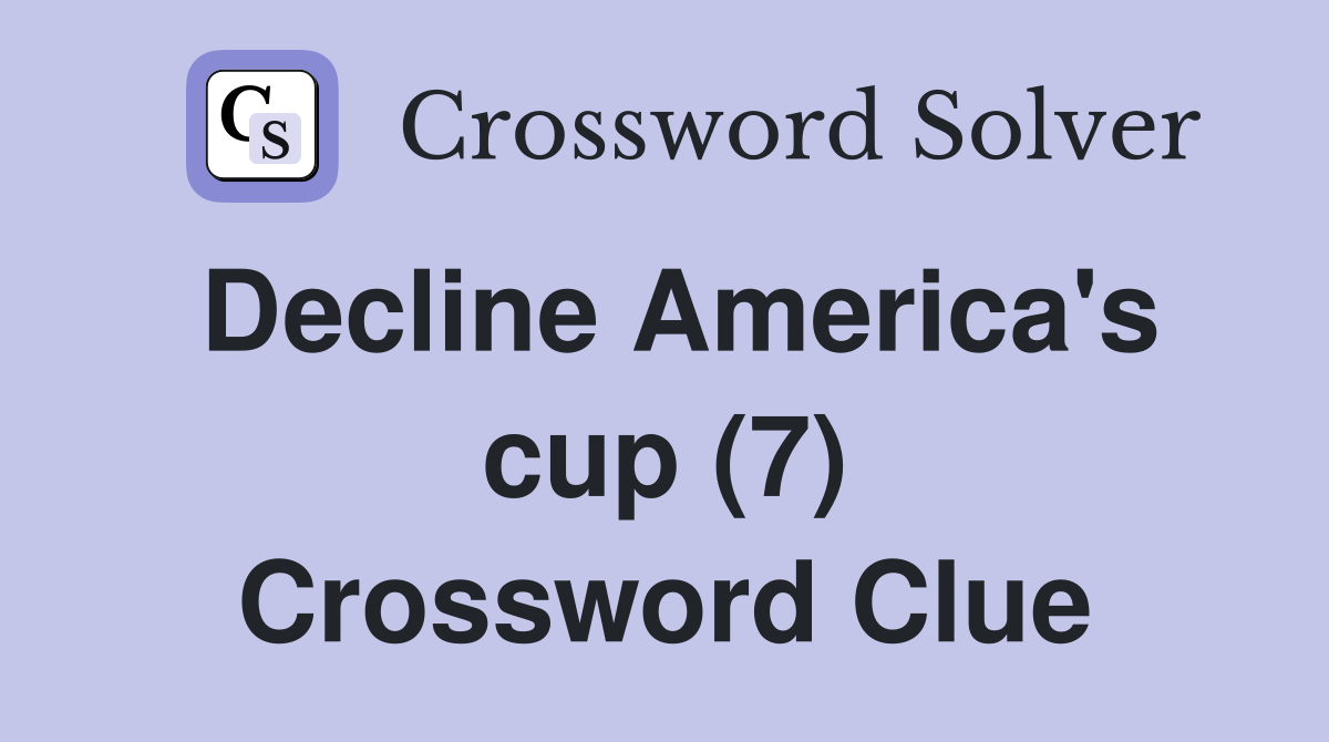 Decline America's cup (7) Crossword Clue