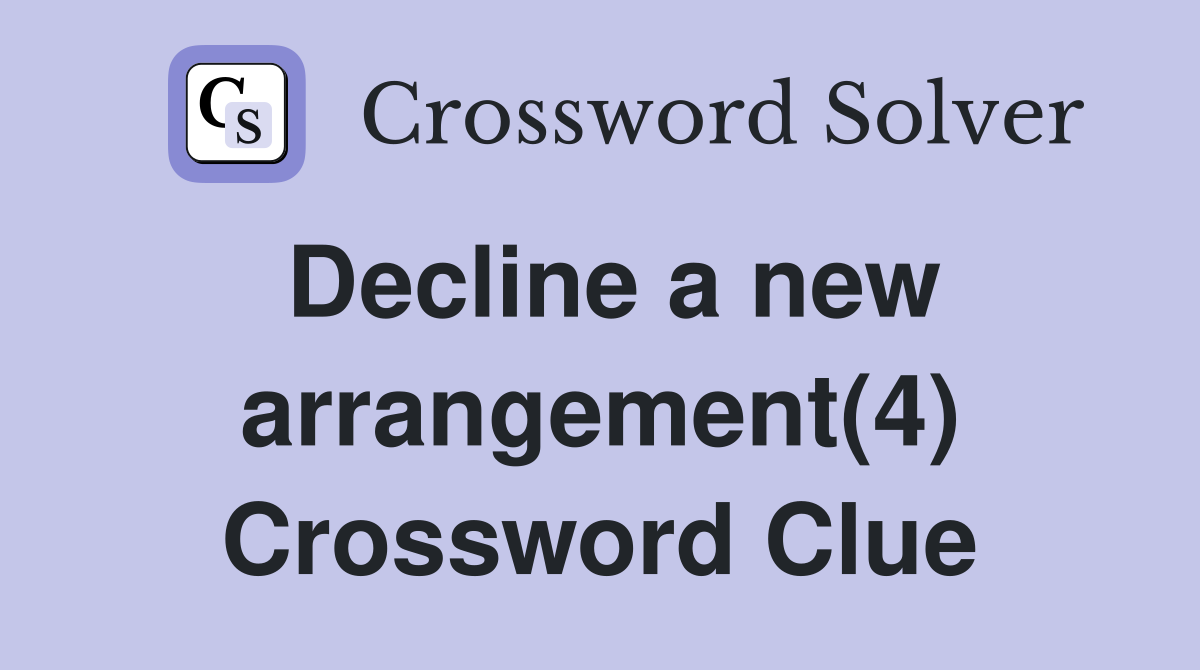 Decline a new arrangement(4) Crossword Clue