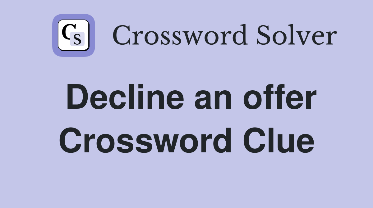 Decline an offer Crossword Clue