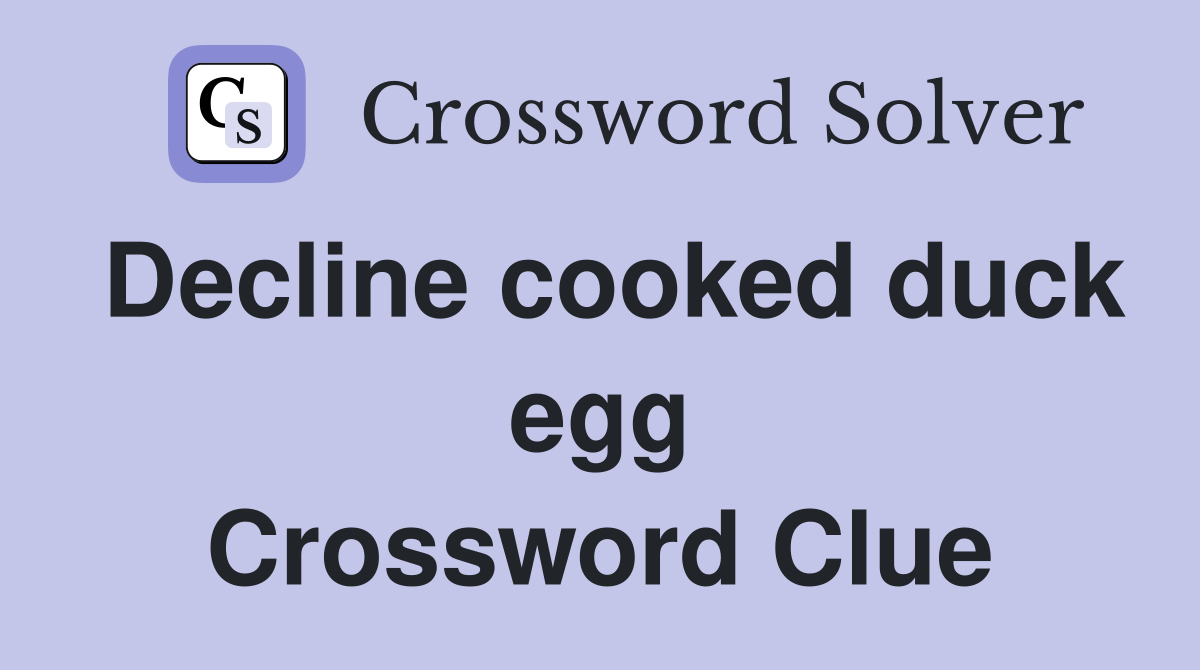 Decline cooked duck egg Crossword Clue