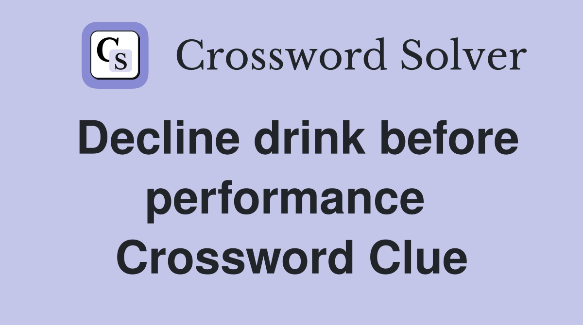 Decline drink before performance  Crossword Clue