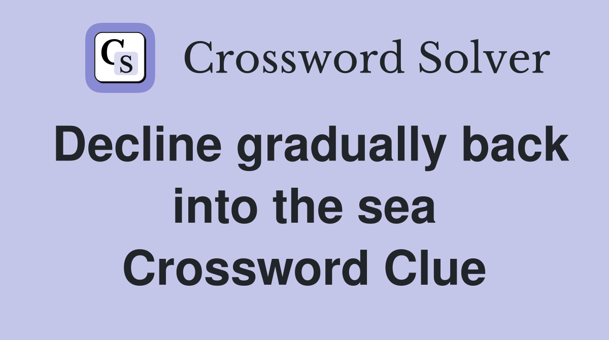 Decline gradually back into the sea Crossword Clue