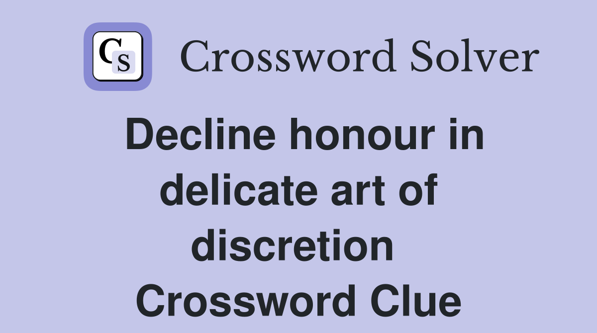 Decline honour in delicate art of discretion  Crossword Clue