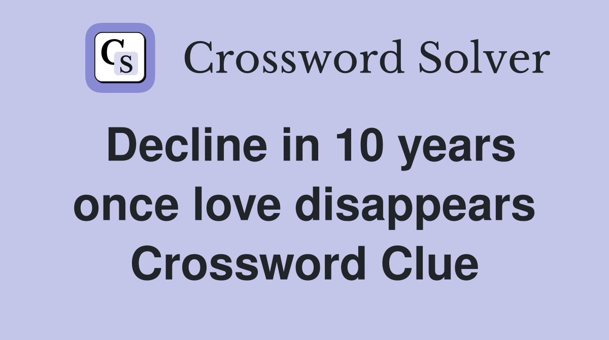 Decline in 10 years once love disappears Crossword Clue