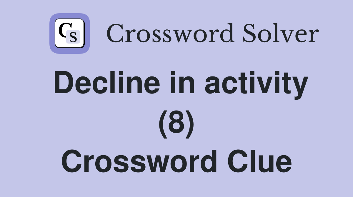 Decline in activity (8) Crossword Clue