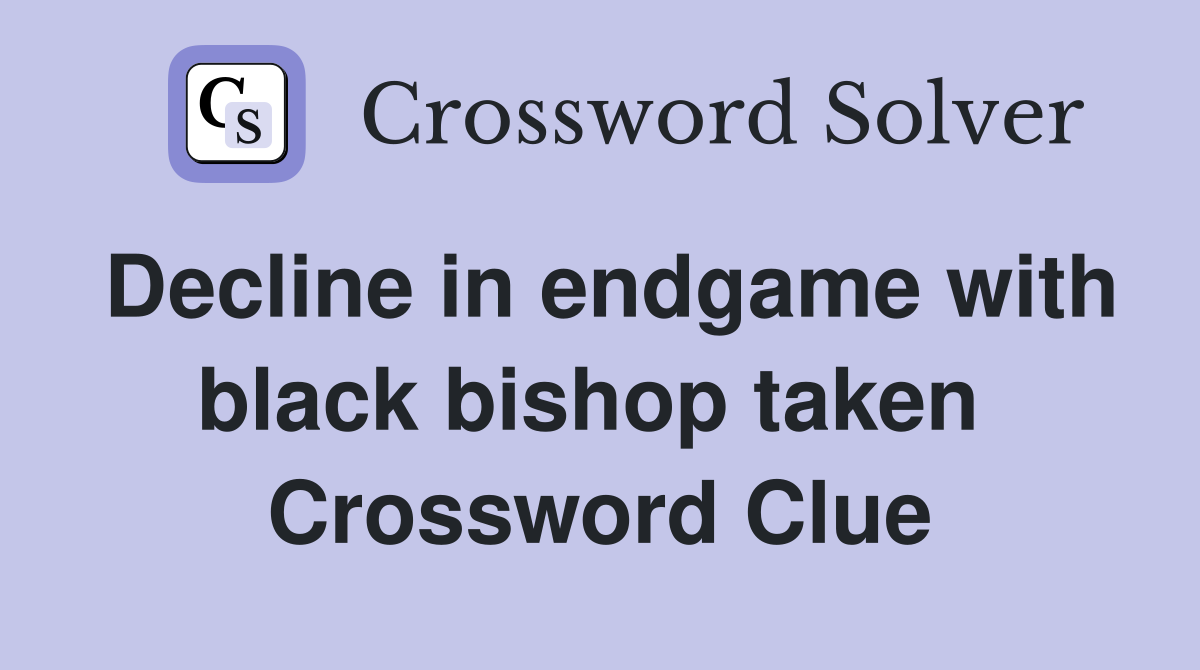 Decline in endgame with black bishop taken  Crossword Clue