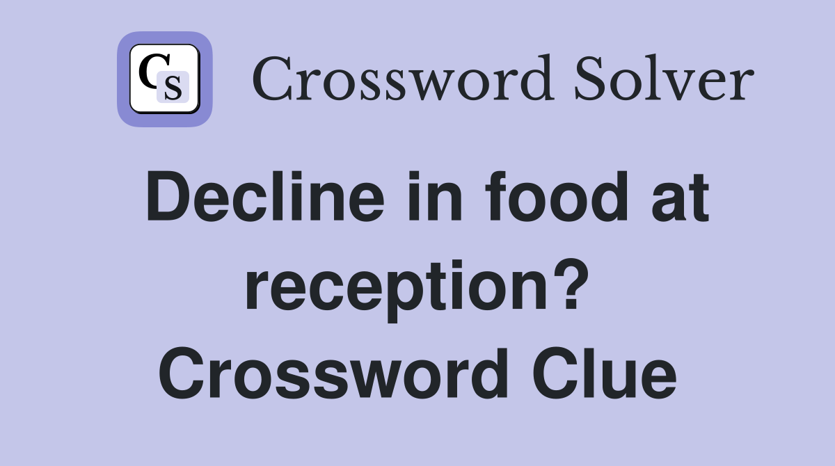 Decline in food at reception? Crossword Clue