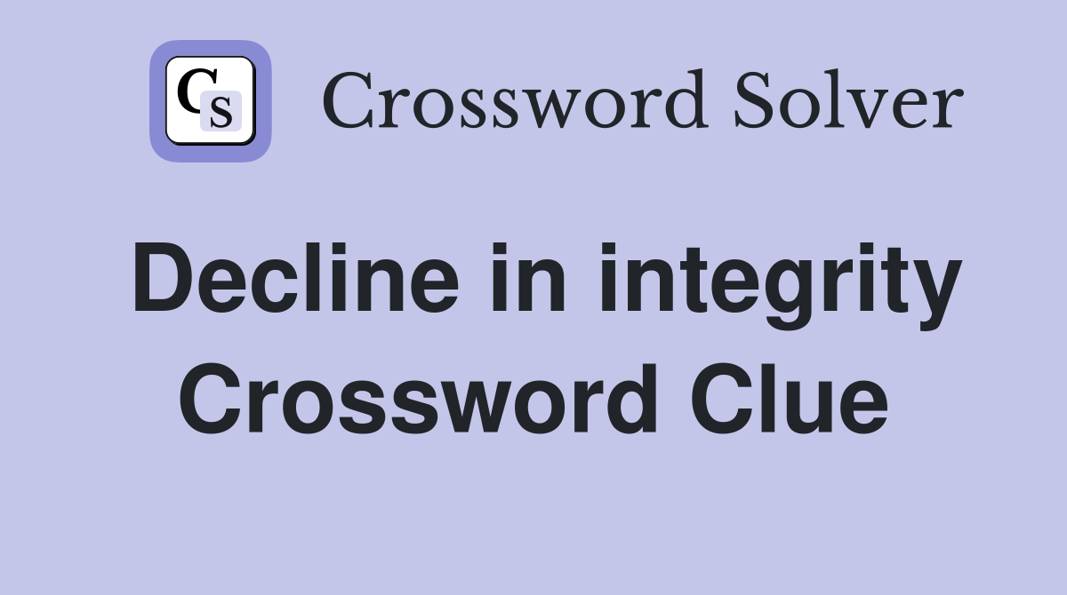 Decline in integrity Crossword Clue