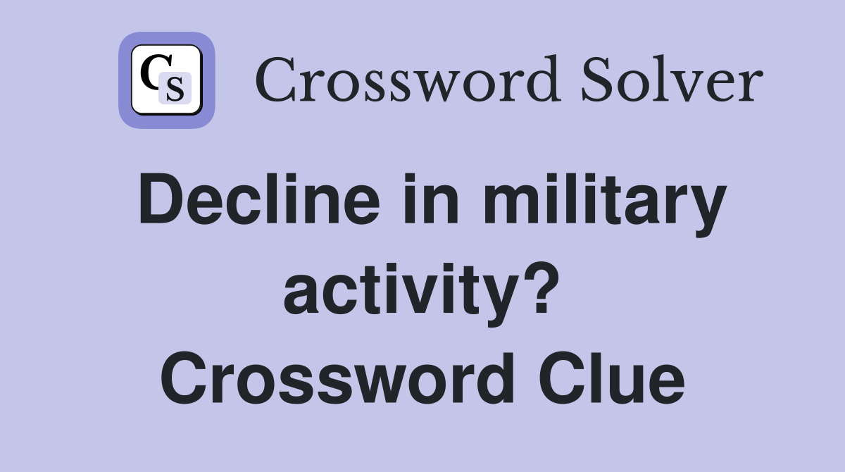 Decline in military activity? Crossword Clue