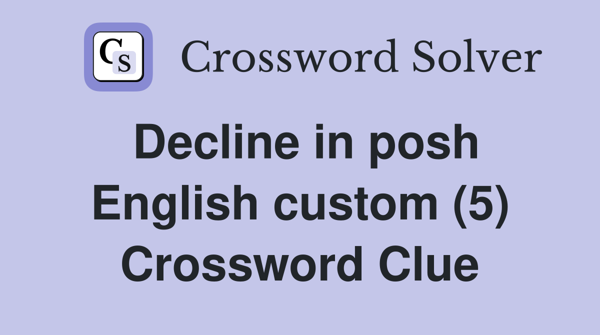 Decline in posh English custom (5) Crossword Clue