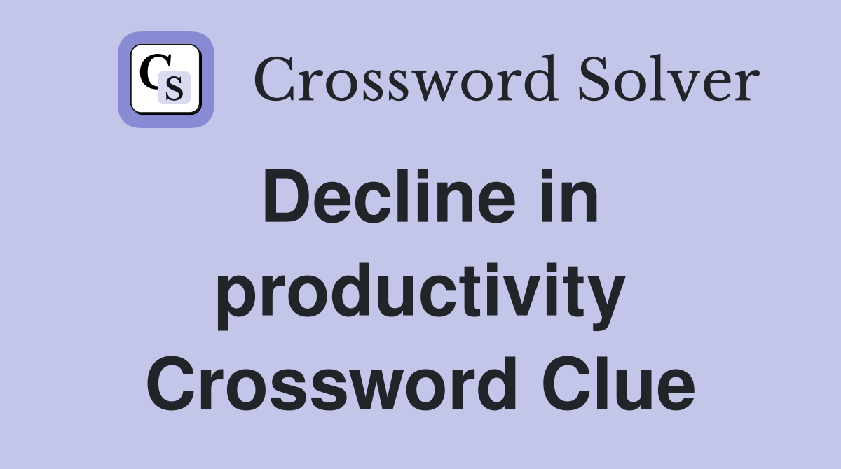 Decline in productivity Crossword Clue