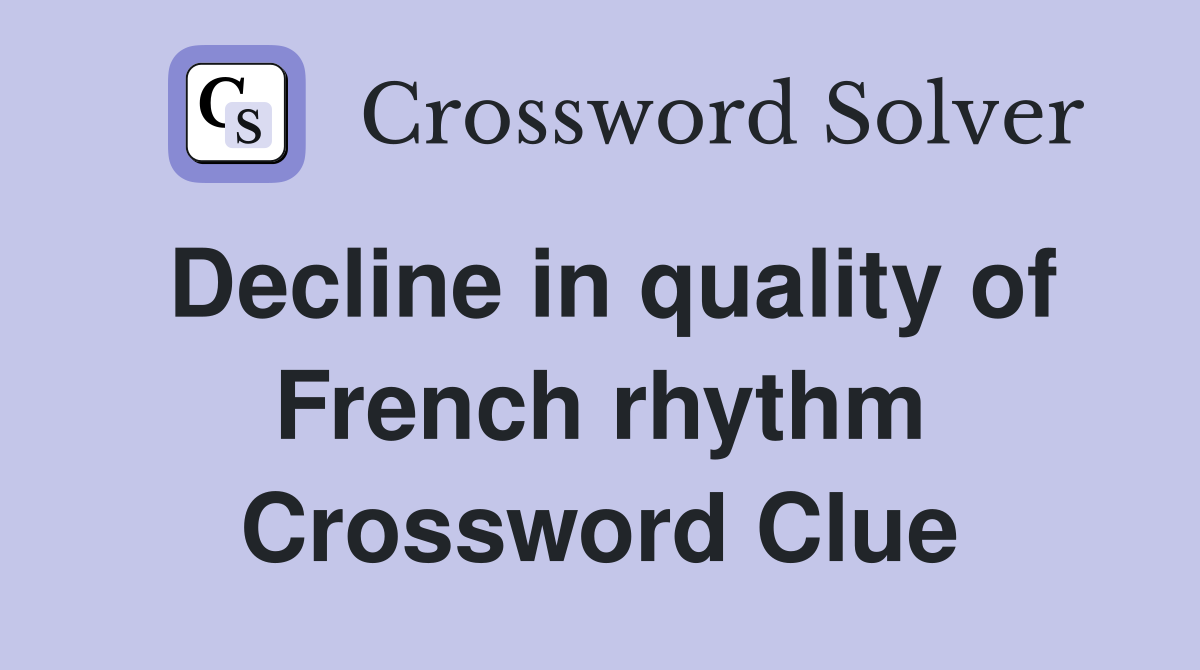 Decline in quality of French rhythm Crossword Clue