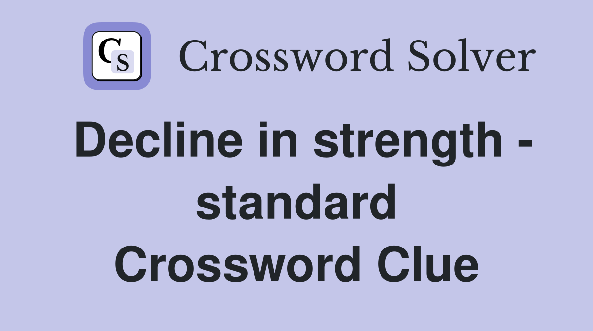 Decline in strength - standard Crossword Clue