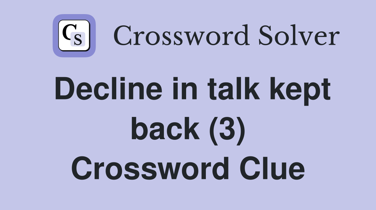 Decline in talk kept back (3) Crossword Clue