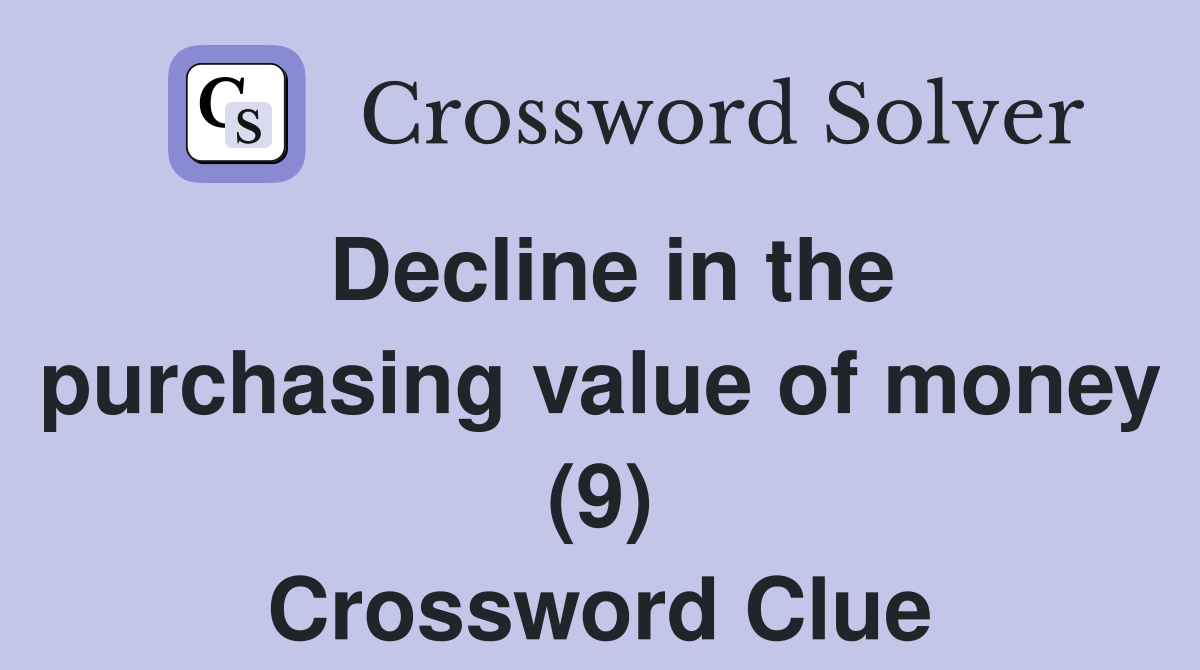 Decline in the purchasing value of money (9) Crossword Clue