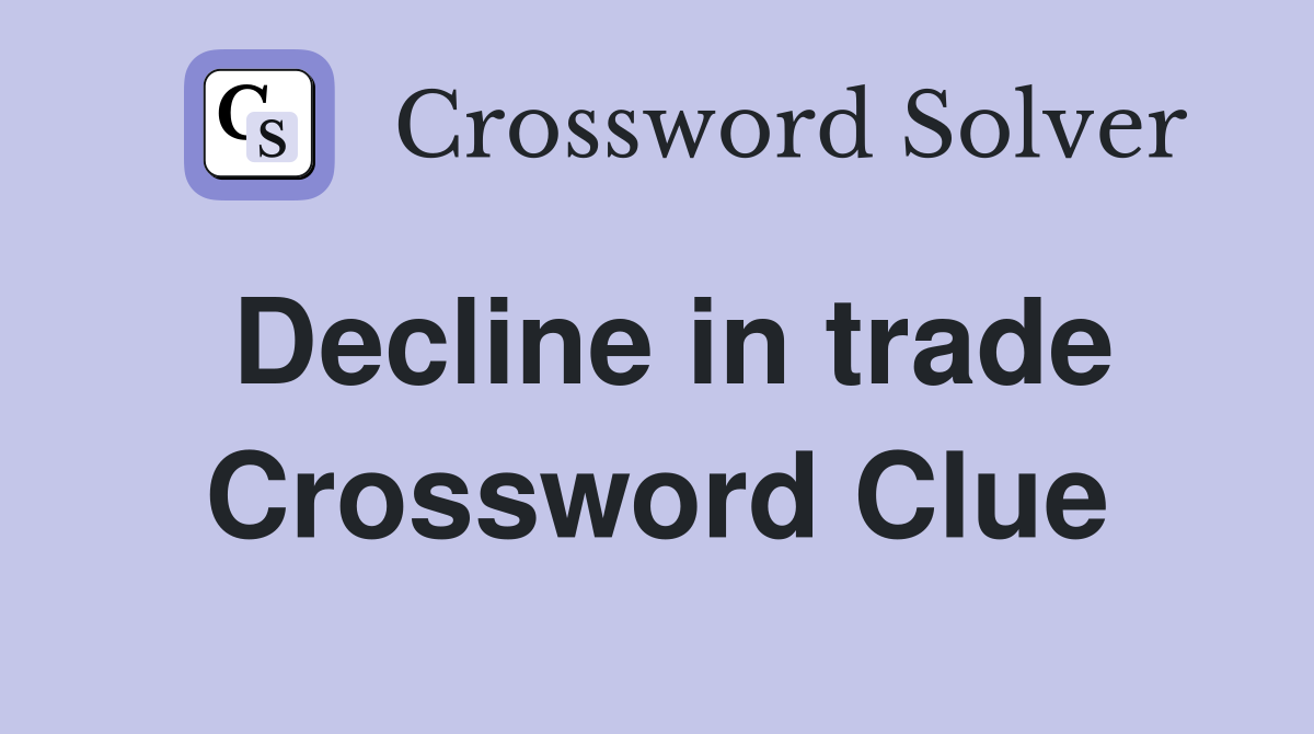 Decline in trade Crossword Clue
