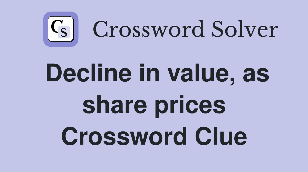 Decline in value, as share prices Crossword Clue