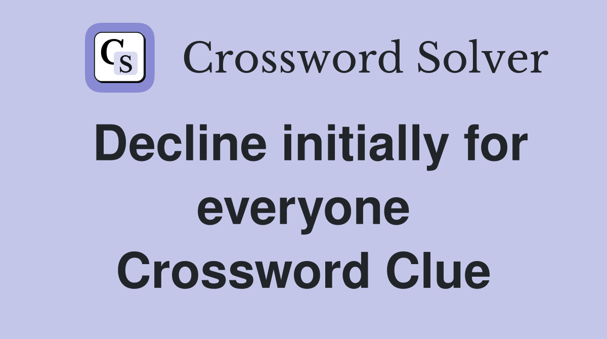 Decline initially for everyone Crossword Clue