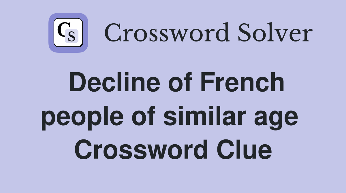 Decline of French people of similar age  Crossword Clue