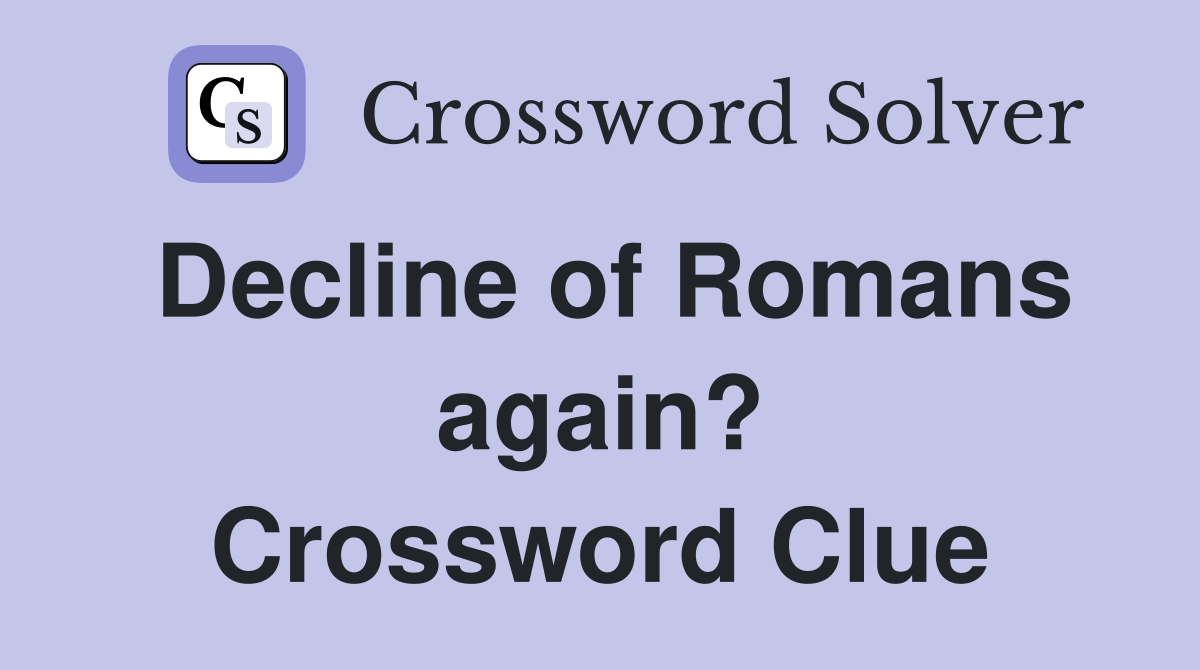 Decline of Romans again? Crossword Clue