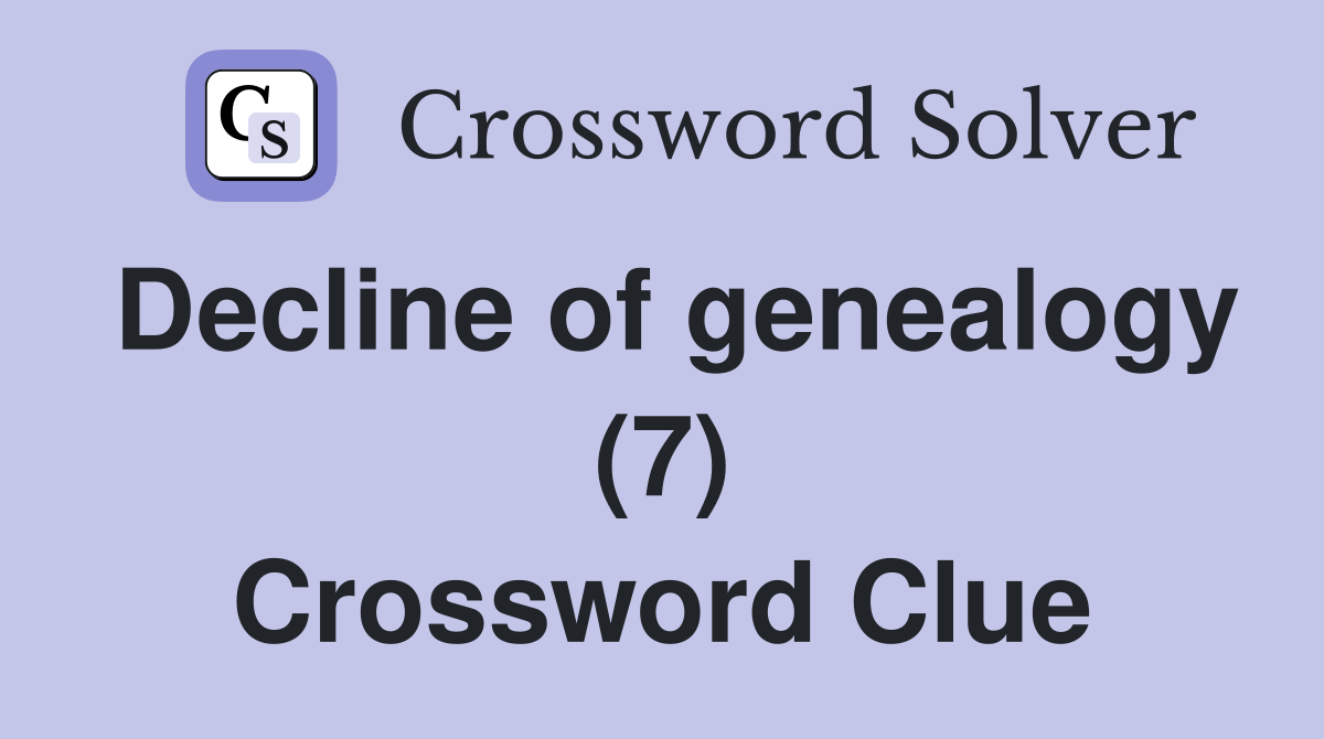 Decline of genealogy (7) Crossword Clue