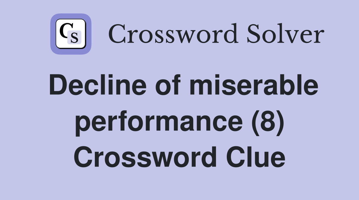 Decline of miserable performance (8) Crossword Clue