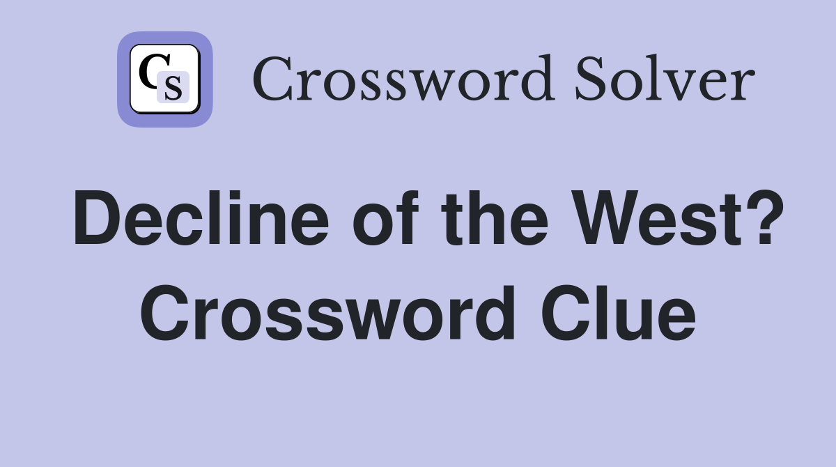 Decline of the West? Crossword Clue