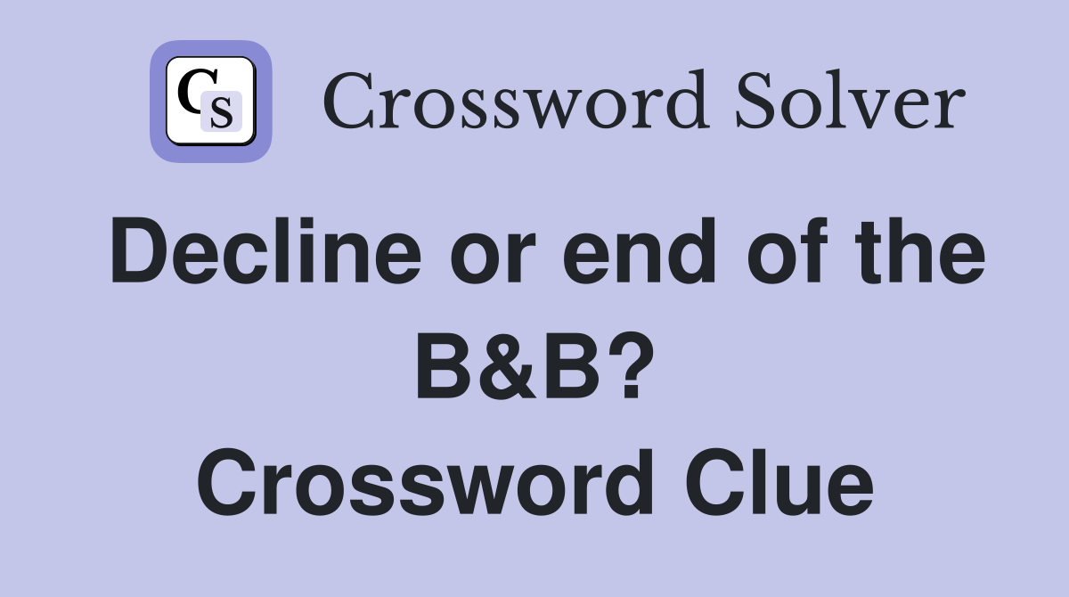 Decline or end of the B&B? Crossword Clue