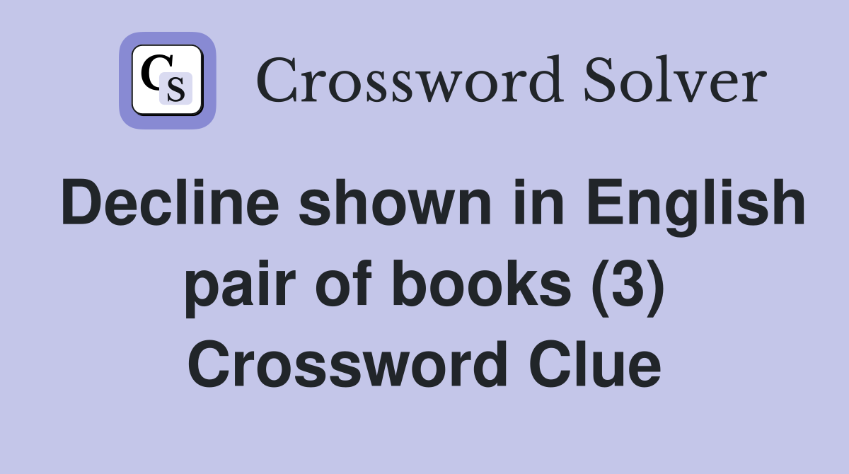 Decline shown in English pair of books (3) Crossword Clue
