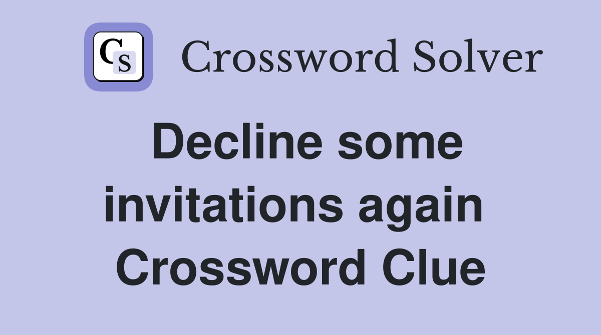 Decline some invitations again  Crossword Clue