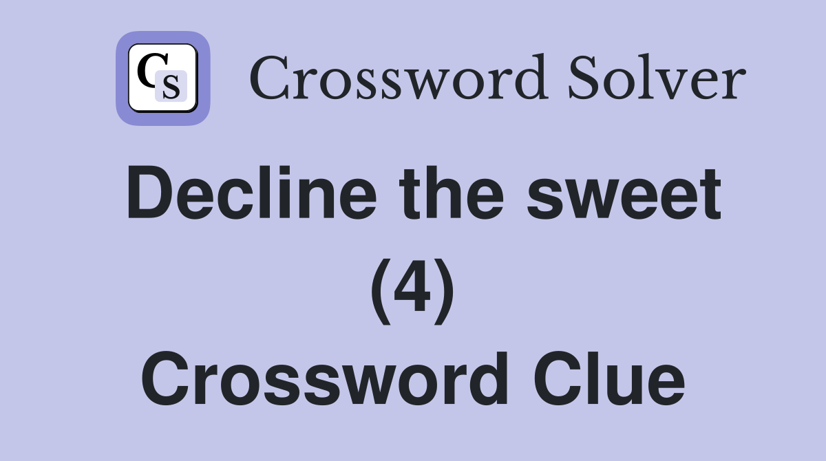 Decline the sweet (4) Crossword Clue