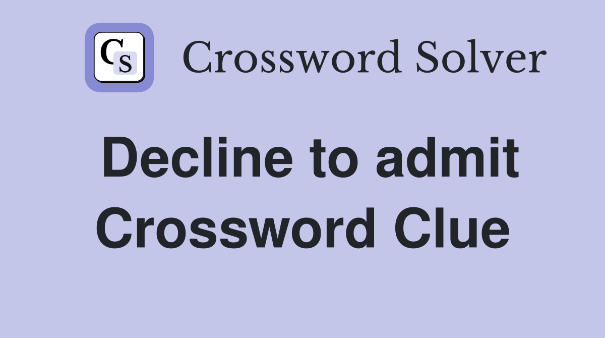 Decline to admit Crossword Clue